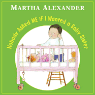 Nobody Asked Me If I Wanted a Baby Sister - Alexander, Martha