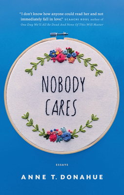 Nobody Cares: Essays - Donahue, Anne T