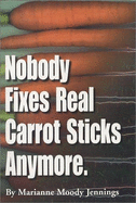 Nobody Fixes Real Carrot Sticks Anymore - Jennings, Marianne M.
