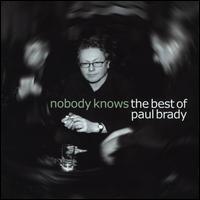 Nobody Knows: The Best of Paul Brady   - Paul Brady