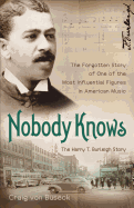 Nobody Knows: The Forgotten Story of One of the Most Influential Figures in American Music