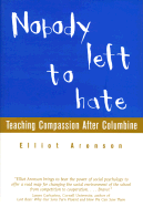 Nobody Left to Hate: Teaching Compassion After Columbine - Aronson, Elliot
