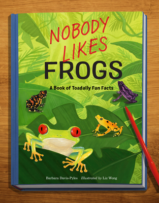 Nobody Likes Frogs: A Book of Toadally Fun Facts - Davis-Pyles, Barbara