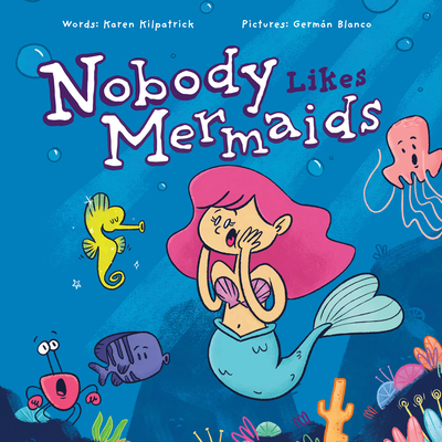 Nobody Likes Mermaids? - Kilpatrick, Karen
