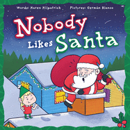 Nobody Likes Santa?: A Funny Holiday Tale about Appreciation, Making Mistakes, and the Spirit of Christmas