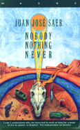 Nobody Nothing Never - Saer, Juan Jose, and Lane, Helen (Translated by)