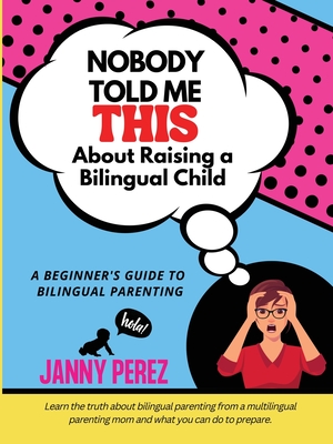 Nobody Told Me This About Raising a Bilingual Child - Perez