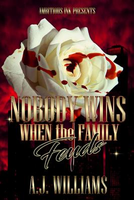 Nobody Wins When the Family Feuds - Williams, A J