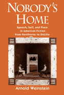 Nobody's Home: Speech, Self, and Place in American Fiction from Hawthorne to Delillo