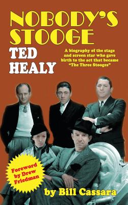 Nobody's Stooge: Ted Healy (hardback) - Cassara, Bill