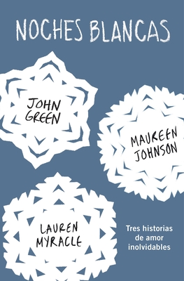 Noches Blancas: Tres Historias de Amor Inolvidables / Let It Snow - Green, John, and Johnson, Maureen