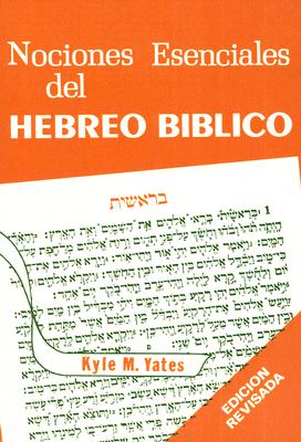 Nociones Esenciales del Hebreo Biblico - Yates, Kyle M