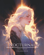 Nocturnal- Dark Fantasy Coloring Book 9: Haunting Portraits of Mystic, Creepy, Enchanting and Gorgeous Women. Magical Witches, Gothic Vampires, Charming Demons, Fallen Angels, Forest Fairies, Moon Pixies, Ominous Elves and More For Teens and Adults