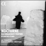 Nocturne: Rachmaninov Vespers, Byzantine Hymns