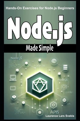 Node.js Made Simple: Hands-On Exercises for Node.js Beginners - Svekis, Laurence Lars