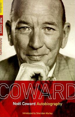 Noel Coward: Autobiography - Coward, Noel, Sir, and Coward, Noal, and Morley, Sheridan (Introduction by)