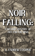 Noir Falling: A Bizarre Mystery of Art and the Mind