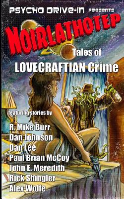 Noirlathotep: Tales of Lovecraftian Crime - McCoy, Paul Brian, and Lee, Dan, and Wolfe, Alex