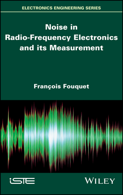 Noise in Radio-Frequency Electronics and its Measurement - Fouquet, Franois