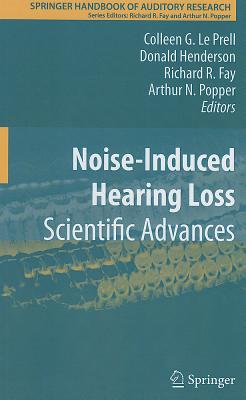 Noise-Induced Hearing Loss: Scientific Advances - Le Prell, Colleen G (Editor), and Henderson, Donald (Editor), and Fay, Richard R (Editor)