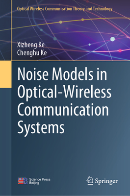 Noise Models in Optical-Wireless Communication Systems - Ke, Xizheng, and Ke, Chenghu