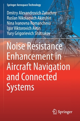 Noise Resistance Enhancement in Aircraft Navigation and Connected Systems - Zatuchny, Dmitry Alexandrovich, and Akinshin, Ruslan Nikolaevich, and Romancheva, Nina Ivanovna