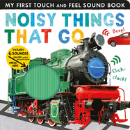 Noisy Things That Go: My First Touch and Feel Sound Book