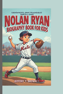 Nolan Ryan Biography Book for Kids: How a Small-Town Kid Became a Baseball Giant.