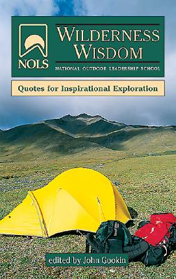 Nols Wilderness Wisdom: Quotes for Inspirational Exploration - Gookin, John (Editor)
