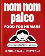 Nom Nom Paleo: Food for Humansvolume 1