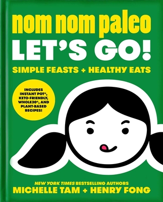 Nom Nom Paleo: Let's Go! Volume 3 - Tam, Michelle, and Fong, Henry