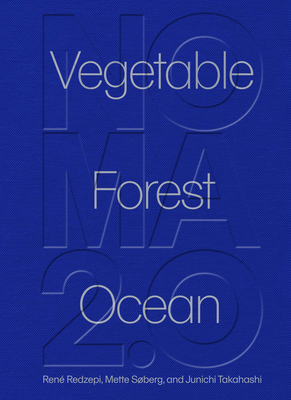 Noma 2.0: Vegetable, Forest, Ocean - Redzepi, Ren, and Sberg, Mette, and Takahashi, Junichi