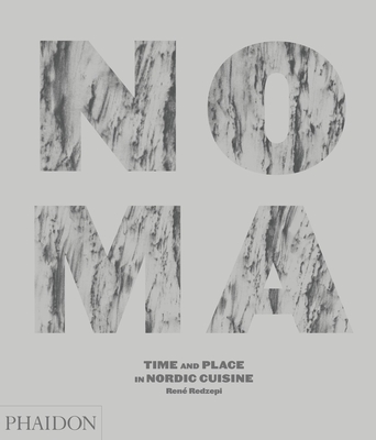 Noma, Time and Place in Nordic Cuisine: Time and Place in Nordic Cuisine - Redzepi, Ren?, and Isager, Ditte (Photographer)