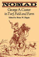 Nomad: George A. Custer in Turf, Field, and Farm