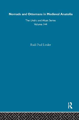 Nomads and Ottomans in Medieval Anatolia - Lindner, Rudi Paul