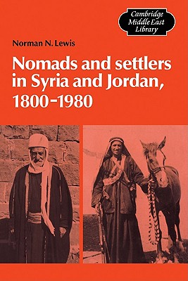 Nomads and Settlers in Syria and Jordan, 1800-1980 - Lewis, Norman N.