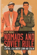 Nomads and Soviet Rule: Central Asia under Lenin and Stalin