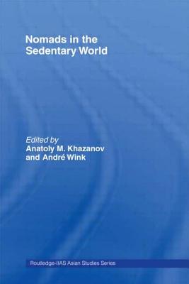 Nomads in the Sedentary World - Khazanov, Anatoly M, and Wink, Andre