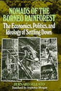 Nomads of the Borneo Rainforest: The Economics, Politics, and Ideology of Settling Down