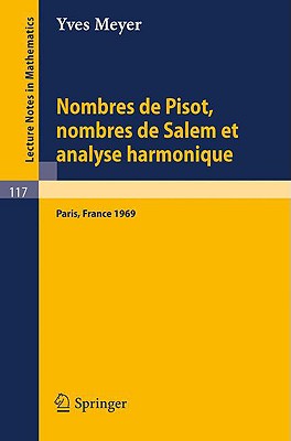 Nombres de Pisot, Nombres de Salem Et Analyse Harmonique: Cours Peccot Donne Au College de France En Avril-Mai 1969 - Meyer, Yves, Professor