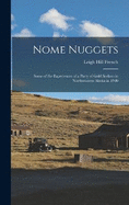 Nome Nuggets: Some of the Experiences of a Party of Gold Seekers in Northwestern Alaska in 1900