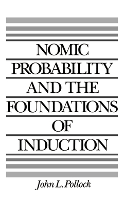 Nomic Probability and the Foundations of Induction - Pollock, John L