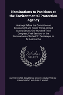 Nominations to Positions at the Environmental Protection Agency: Hearings Before the Committee on Environment and Public Works, United States Senate, One Hundred Third Congress, First Session, on the Nominations of Robert W. Perciasepe, to be Assistant A