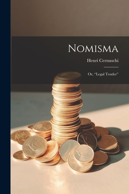 Nomisma; or, "Legal Tender" - Cernuschi, Henri