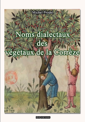 Noms Dialectaux Des Vegetaux de la Corr?ze - Prodel, Michel