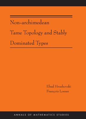 Non-Archimedean Tame Topology and Stably Dominated Types - Hrushovski, Ehud, and Loeser, Franois