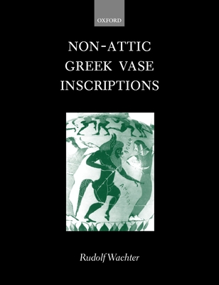 Non-Attic Greek Vase Inscriptions - Wachter, Rudolf