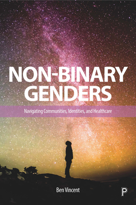 Non-Binary Genders: Navigating Communities, Identities, and Healthcare - Vincent, Ben