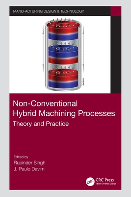 Non-Conventional Hybrid Machining Processes: Theory and Practice - Singh, Rupinder (Editor), and Davim, J Paulo (Editor)