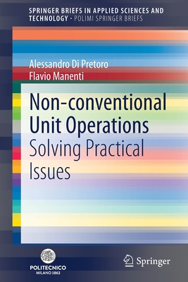 Non-Conventional Unit Operations: Solving Practical Issues - Di Pretoro, Alessandro, and Manenti, Flavio